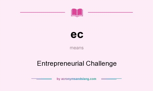 What does ec mean? It stands for Entrepreneurial Challenge