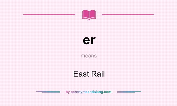 What does er mean? It stands for East Rail