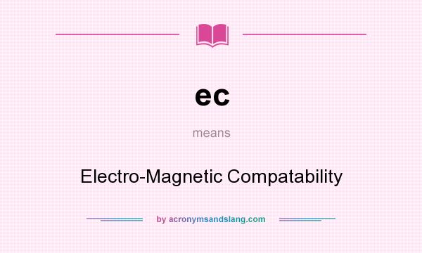 What does ec mean? It stands for Electro-Magnetic Compatability