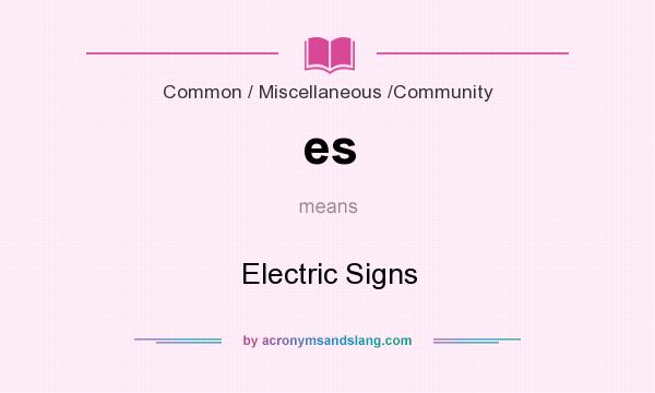 What does es mean? It stands for Electric Signs
