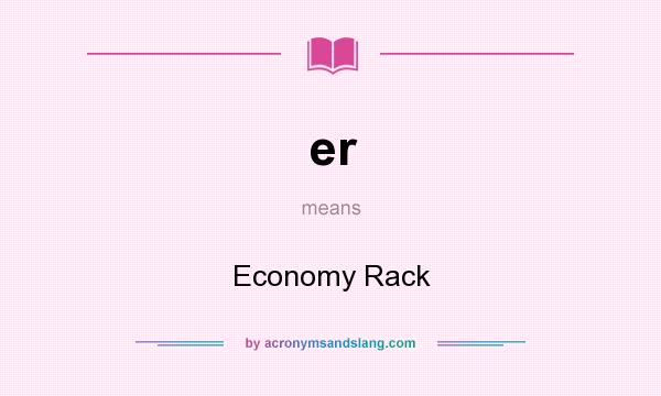 What does er mean? It stands for Economy Rack