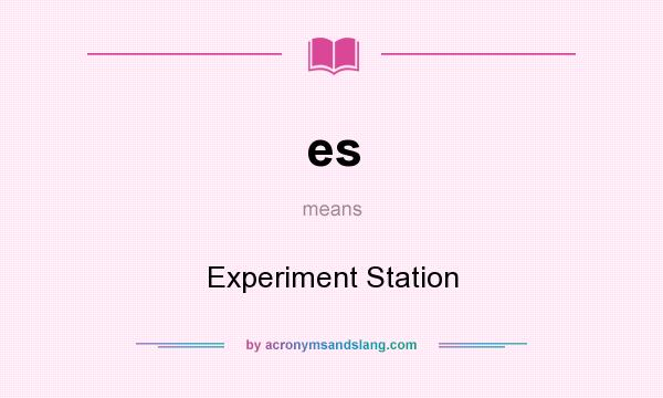 What does es mean? It stands for Experiment Station