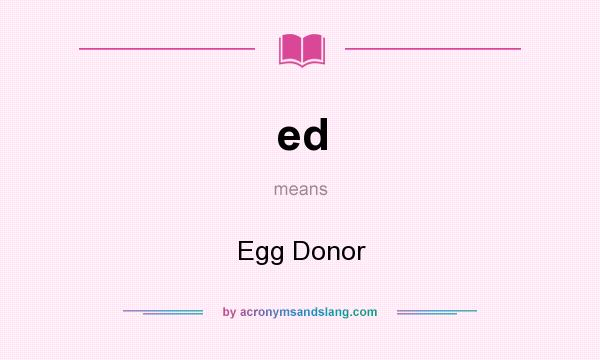 What does ed mean? It stands for Egg Donor