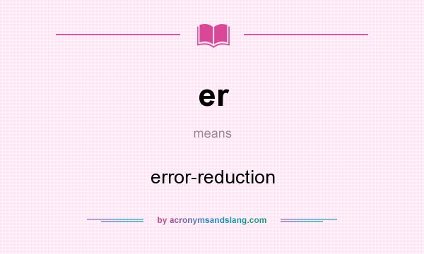 What does er mean? It stands for error-reduction