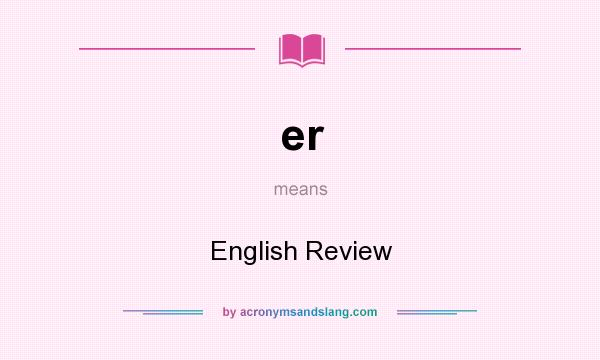 What does er mean? It stands for English Review