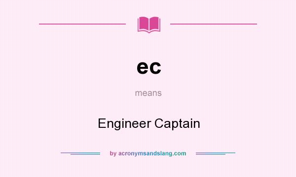What does ec mean? It stands for Engineer Captain