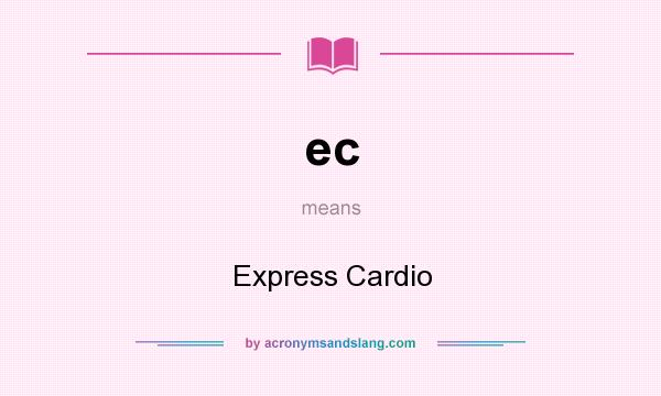 What does ec mean? It stands for Express Cardio