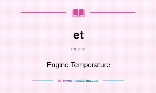 What does et mean? It stands for Engine Temperature