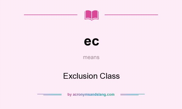 What does ec mean? It stands for Exclusion Class