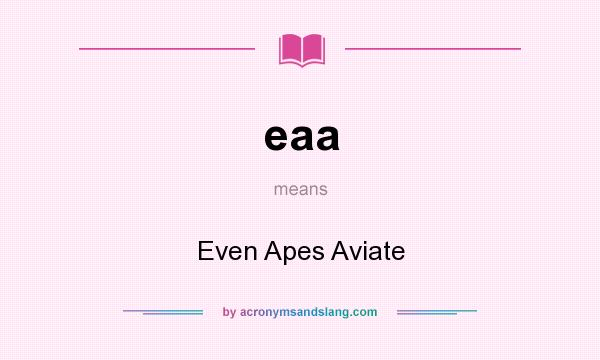 What does eaa mean? It stands for Even Apes Aviate