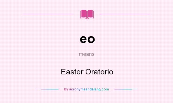 What does eo mean? It stands for Easter Oratorio