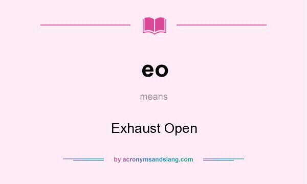 What does eo mean? It stands for Exhaust Open