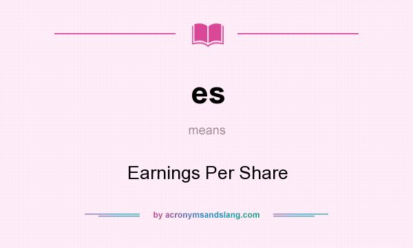 What does es mean? It stands for Earnings Per Share