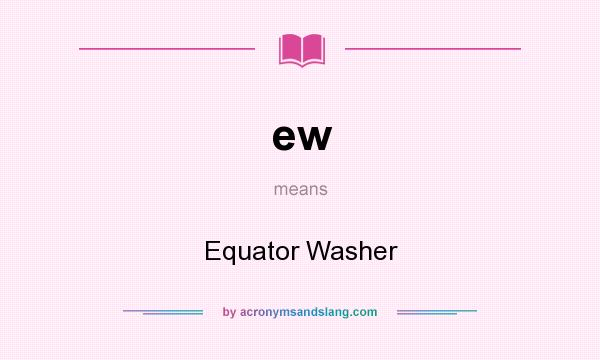 What does ew mean? It stands for Equator Washer