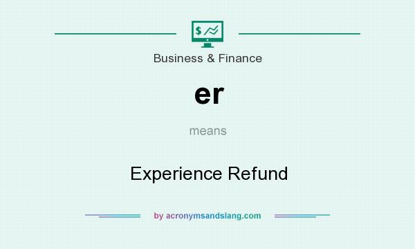 What does er mean? It stands for Experience Refund