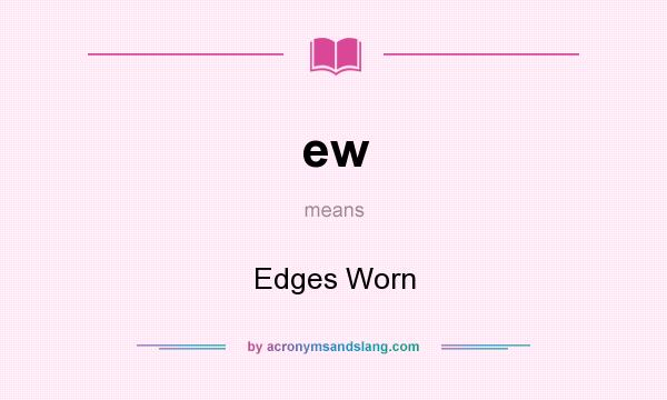 What does ew mean? It stands for Edges Worn