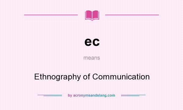 What does ec mean? It stands for Ethnography of Communication