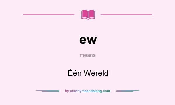 What does ew mean? It stands for Één Wereld