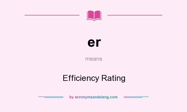 What does er mean? It stands for Efficiency Rating