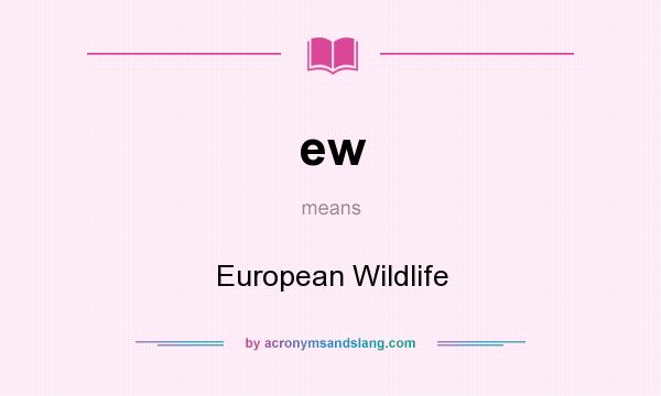 What does ew mean? It stands for European Wildlife