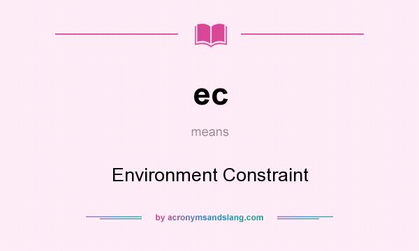 What does ec mean? It stands for Environment Constraint