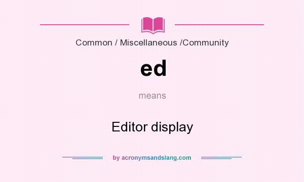 What does ed mean? It stands for Editor display