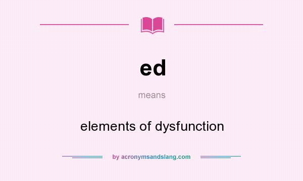 What does ed mean? It stands for elements of dysfunction