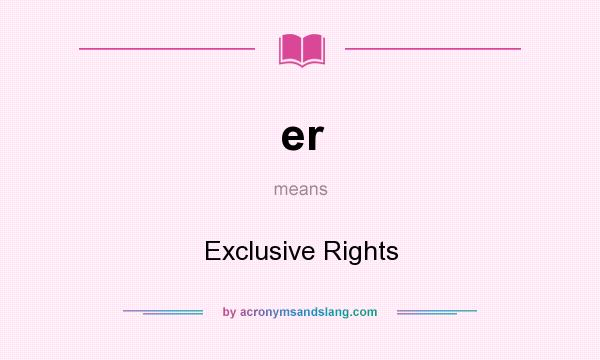 What does er mean? It stands for Exclusive Rights