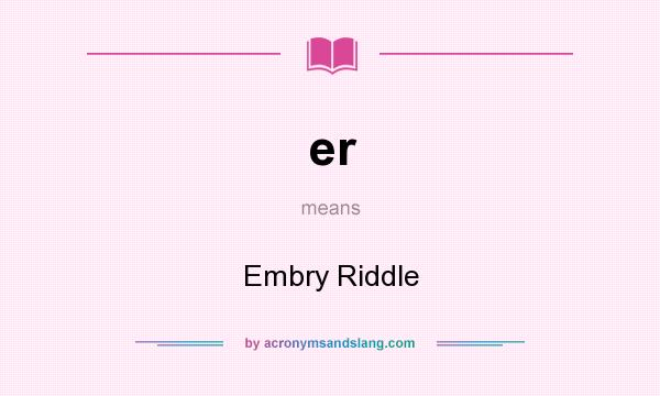 What does er mean? It stands for Embry Riddle