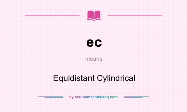 What does ec mean? It stands for Equidistant Cylindrical