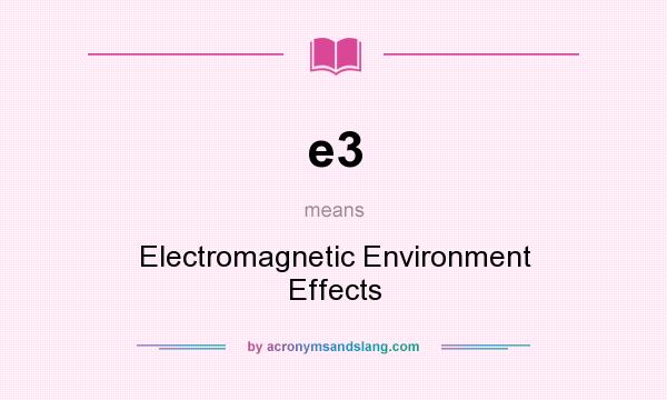 What does e3 mean? It stands for Electromagnetic Environment Effects