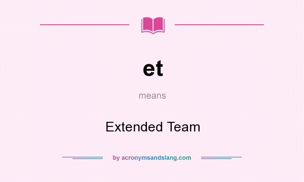 What does et mean? It stands for Extended Team