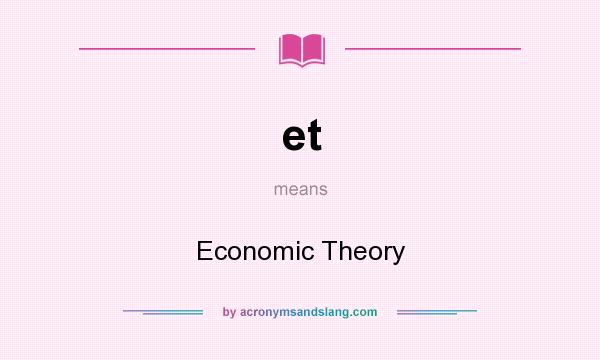 What does et mean? It stands for Economic Theory