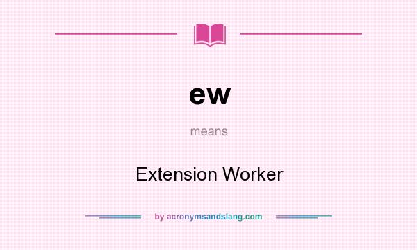 What does ew mean? It stands for Extension Worker