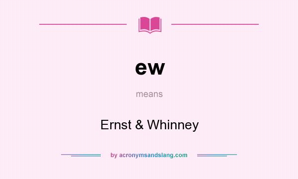 What does ew mean? It stands for Ernst & Whinney