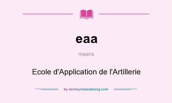 What does eaa mean? It stands for Ecole d`Application de l`Artillerie