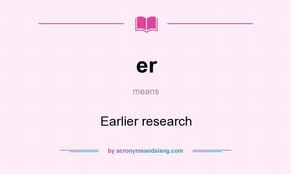 What does er mean? It stands for Earlier research