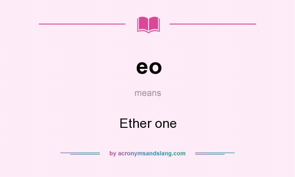 What does eo mean? It stands for Ether one