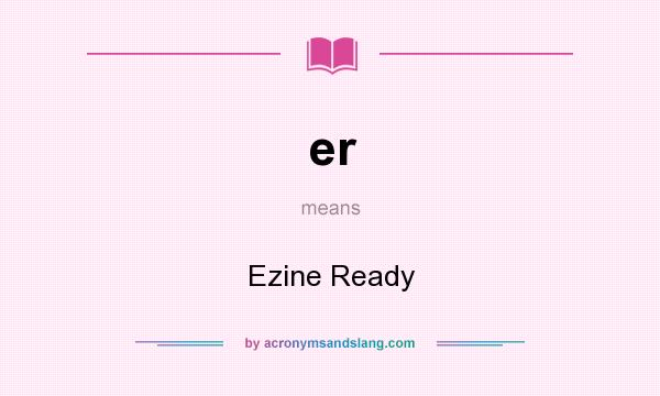 What does er mean? It stands for Ezine Ready