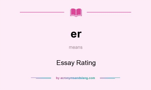 What does er mean? It stands for Essay Rating
