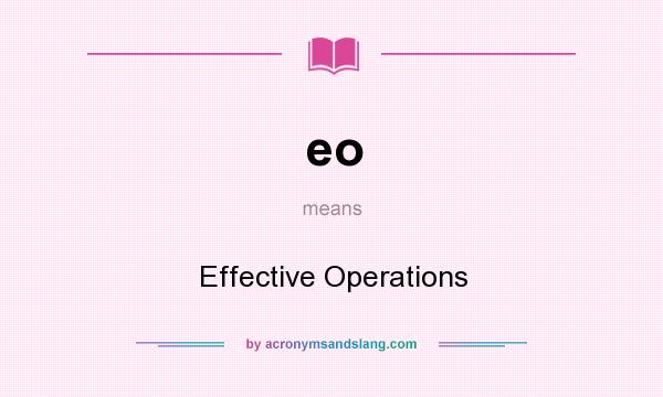 What does eo mean? It stands for Effective Operations