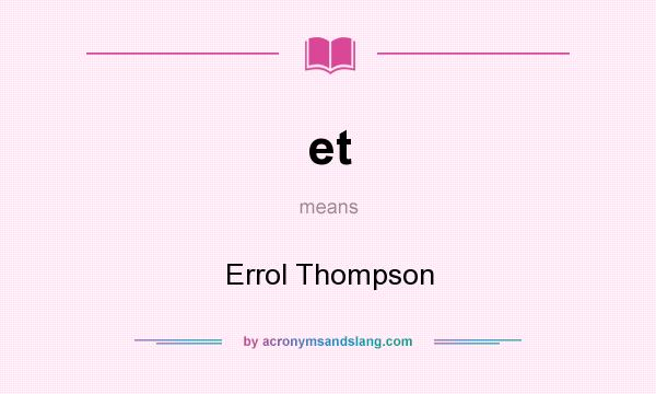 What does et mean? It stands for Errol Thompson