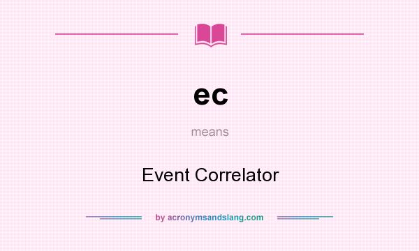 What does ec mean? It stands for Event Correlator
