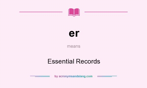 What does er mean? It stands for Essential Records
