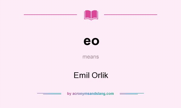 What does eo mean? It stands for Emil Orlik