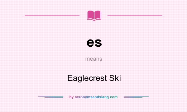 What does es mean? It stands for Eaglecrest Ski