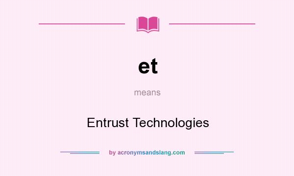 What does et mean? It stands for Entrust Technologies