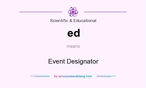 What does ed mean? It stands for Event Designator