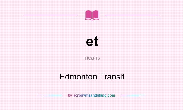 What does et mean? It stands for Edmonton Transit