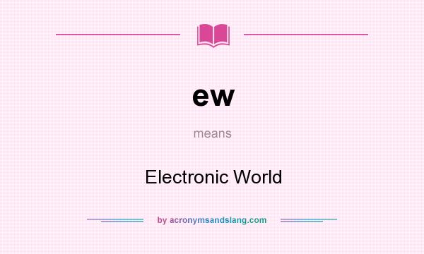 What does ew mean? It stands for Electronic World